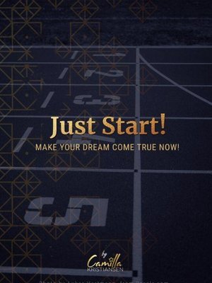 cover image of Just start! Make your dream come true now